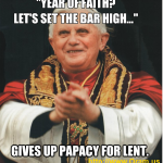 Pope Benedict XVI Gives Up Papacy For Lent